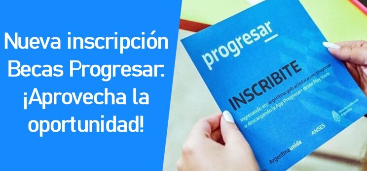 Nueva inscripción Becas Progresar 2024: ¡Aprovecha la oportunidad!